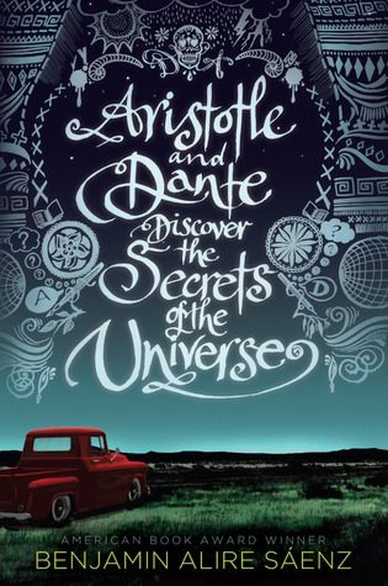 Aristotle and Dante Discover the Secrets of the Universe - Benjamin Alire Saenz