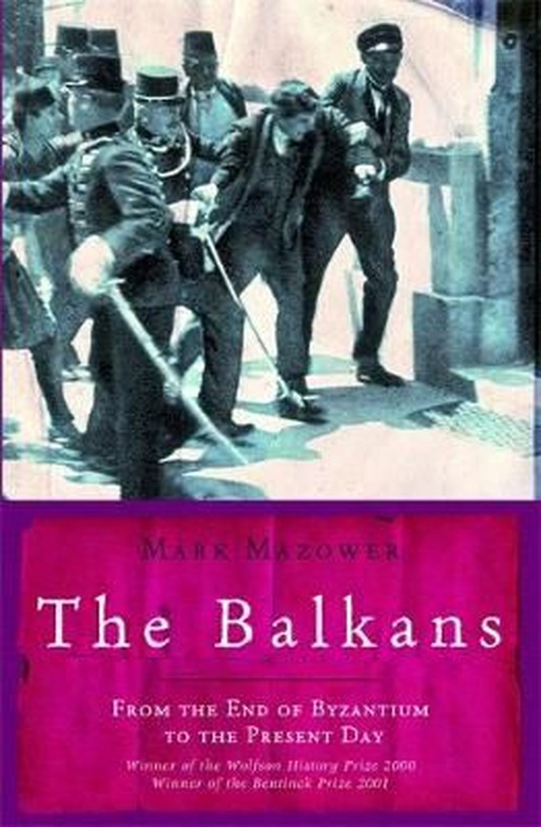 The Balkans: From the End of Byzantium to the Present Day – Mark Mazower