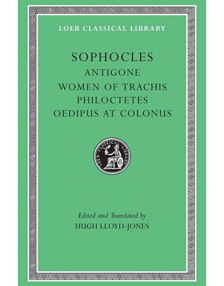 Loeb: Sophocles II: Antigone. The Women of Trachis. Philoctetes. Oedipus at Colonus - Hugh Lloyd-Jones