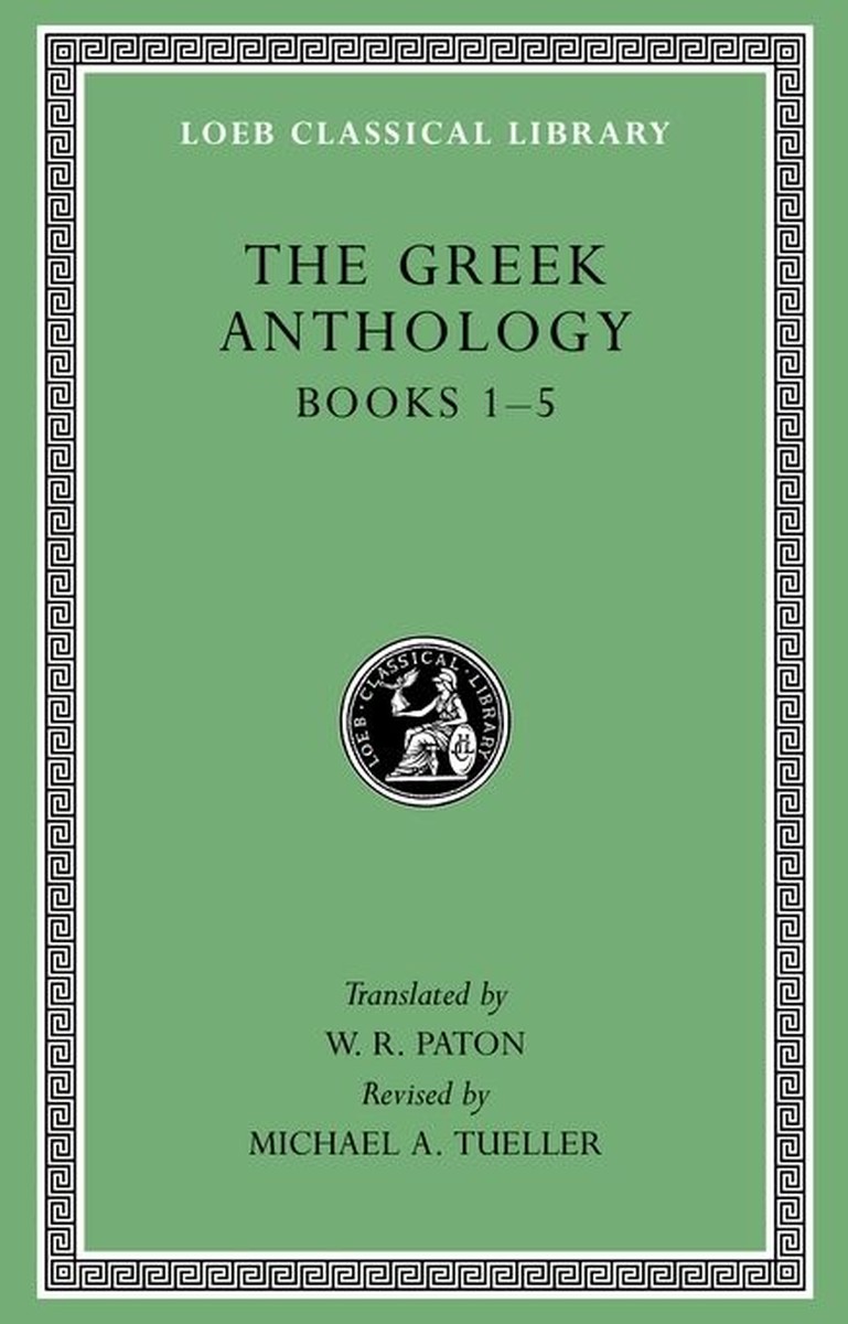 The Greek Anthology, Volume I - W. R. Paton / Michael A. Tueller