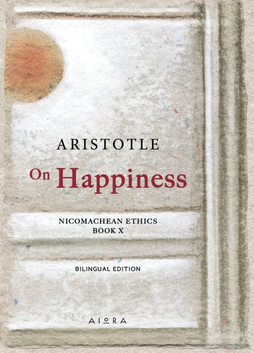 On Happiness: Nicomachean Ethics - Aristotle (Book X - Bilingual)
